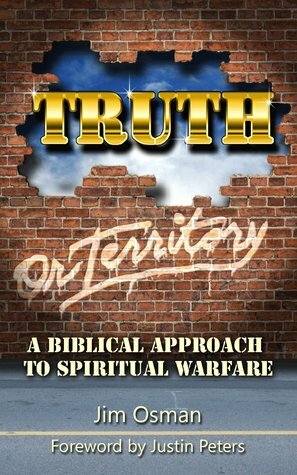 Truth Or Territory: A Biblical Approach to Spiritual Warfare by Jim Osman