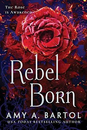 Rebel Born by Amy A. Bartol