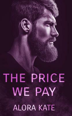 The Price We Pay by Alora Kate