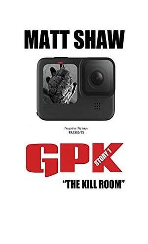 GPK: "The Kill-room" by Matt Shaw