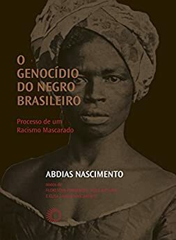 O Genocídio do Negro Brasileiro: Processo de um Racismo Mascarado by Abdias do Nascimento