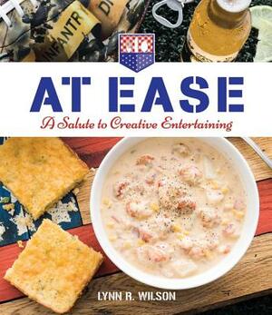 At Ease: A Salute to Creative Entertaining by Lynn Wilson