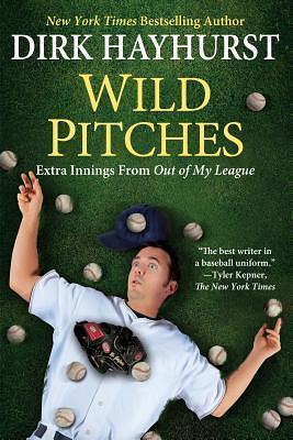 Wild Pitches:: Extra Innings From Out of My League by Dirk Hayhurst, Dirk Hayhurst