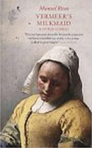 Vermeer's Milkmaid: And Other Stories by Manuel Rivas