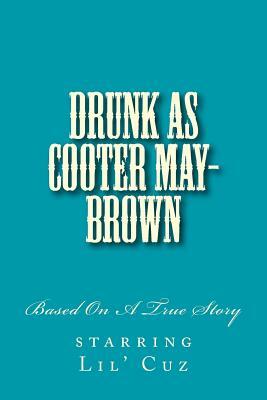 Drunk As Cooter May-Brown by Tim Robinson, Darnell J. Winston