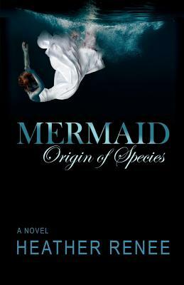 Mermaid: Origin of Species by Heather Renee