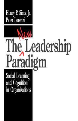 The New Leadership Paradigm by Peter Lorenzi, Henry P. Sims