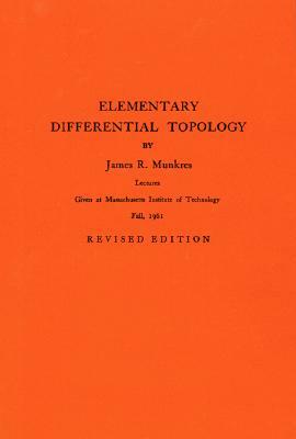 Elementary Differential Topology: Lectures Given at Massachusetts Institute of Technology Fall, 1961 by James R. Munkres