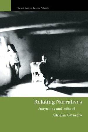Relating Narratives: Storytelling and Selfhood (Warwick Studies in European Philosophy) by Adriana Cavarero