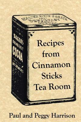 Recipes from Cinnamon Sticks Tea Room by Peggy Harrison, Paul Harrison