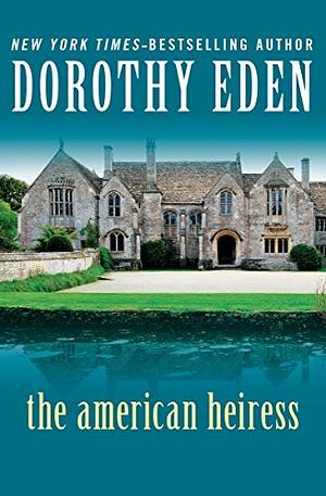 The American Heiress by Dorothy Eden
