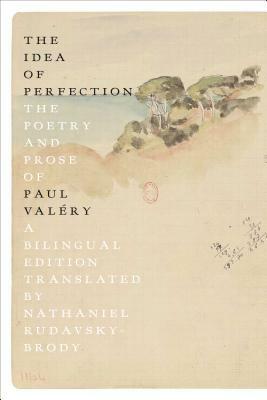 The Idea of Perfection: The Poetry and Prose of Paul Valéry; A Bilingual Edition by Paul Valéry