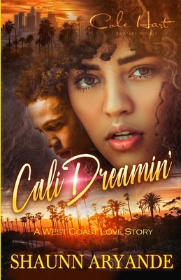 Cali Dreamin': A West Coast Love Story by Shaunn Aryande