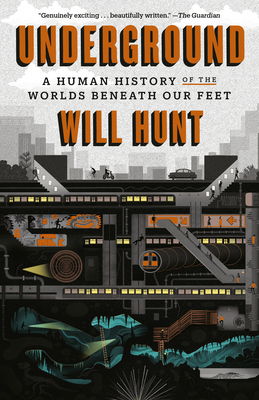 Underground: A Human History of the Worlds Beneath Our Feet by Will Hunt