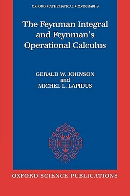 The Feynman Integral and Feynman's Operational Calculus by Michel L. Lapidus, Gerald W. Johnson