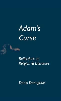 Adam's Curse: Reflections on Religion and Literature by Denis Donoghue