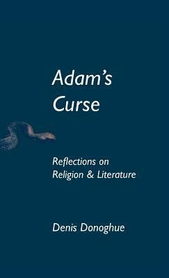 Adam's Curse: Reflections on Religion and Literature by Denis Donoghue