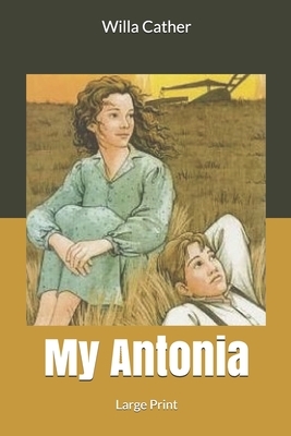 My Ántonia: Large Print by Willa Cather