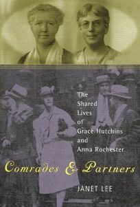 Comrades And Partners: The Shared Lives Of Grace Hutchins And Anna Rochester by Janet Lee