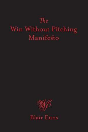 The Win Without Pitching Manifesto by Blair Enns