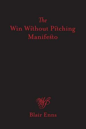 The Win Without Pitching Manifesto by Blair Enns