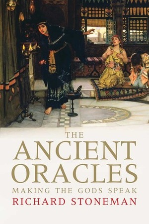 The Ancient Oracles: Making the Gods Speak by Richard Stoneman