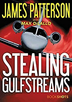 Stealing Gulfstreams by James Patterson, Max DiLallo