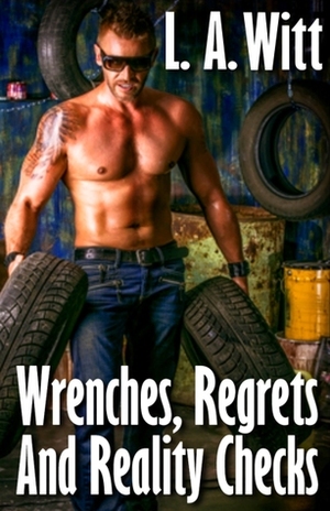 Wrenches, Regrets and Reality Checks by L.A. Witt