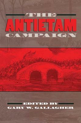 The Antietam Campaign by Gary W. Gallagher