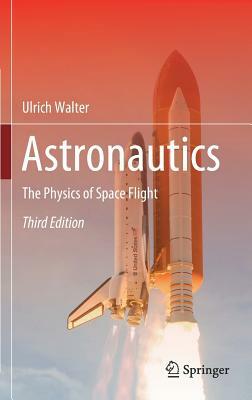 Astronautics: The Physics of Space Flight by Ulrich Walter