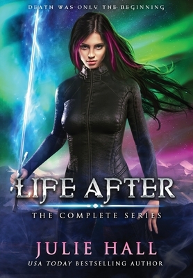 Life After: The Complete Series by Julie Hall