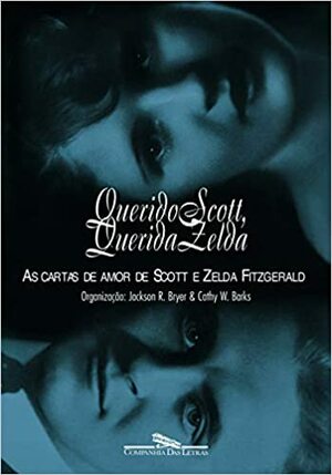 Querido Scott, Querida Zelda As Cartas de amor de Scott e Zelda Fitzgerald by Zelda Fitzgerald, F. Scott Fitzgerald