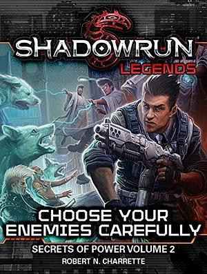 Shadowrun Legends: Choose Your Enemies Carefully : by Robert N. Charrette, Robert N. Charrette