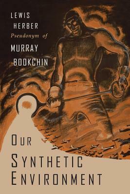 Our Synthetic Environment by Murray Bookchin, Lewis Herber