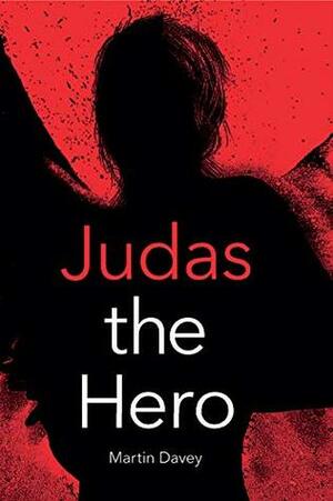 Judas the Hero by Martin Davey