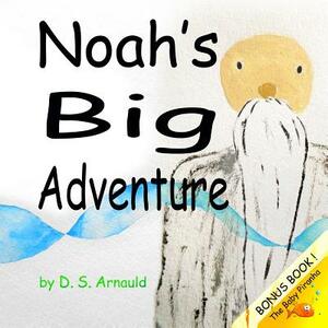 Noah's Big Adventure by D. S. Arnauld