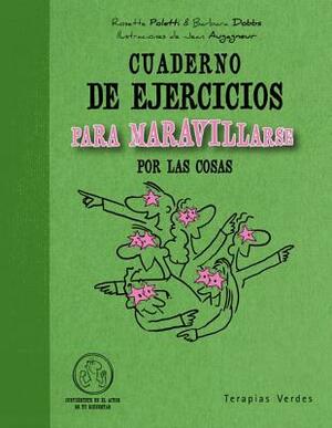 Cuaderno de Ejercicios Para Maravillarse Por Las Cosas by Barbara Dobbs, Rosette Poletti