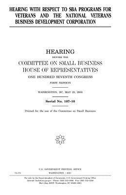 Hearing with respect to SBA programs for veterans and the National Veterans Business Development Corporation by Committee on Small Business, United States Congress, United States House of Representatives