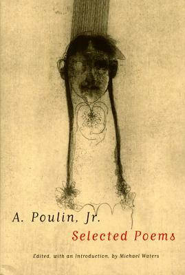 A. Poulin, Jr.: Selected Poems by A. Poulin Jr