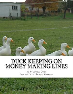 Duck Keeping on Money Making Lines: With Sections on Geese, Turkeys and Guinea Fowl by W. Powell-Owen