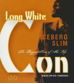 Long White Con: The Biggest Score of His Life by Iceberg Slim