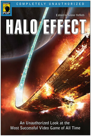 Halo Effect: An Unauthorized Look at the Most Successful Video Game of All Time by Glenn Yeffeth, Jennifer Thomason