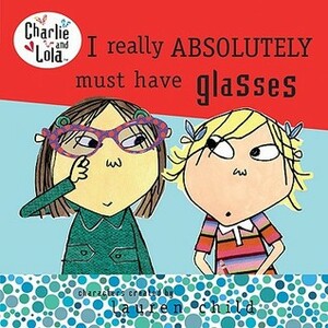 I Really Absolutely Must Have Glasses by Lauren Child