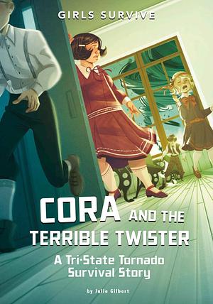 Cora and the Terrible Twister: A Tri-State Tornado Survival Story by Julie Gilbert