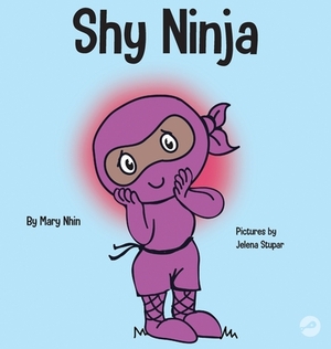 Shy Ninja: A Children's Book About Social Emotional Learning and Overcoming Social Anxiety by Grow Grit Press, Mary Nhin