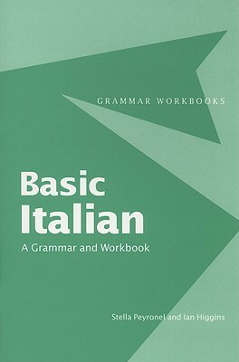 Basic Italian: A Grammar and Workbook by Ian Higgins, Stella Peyronel