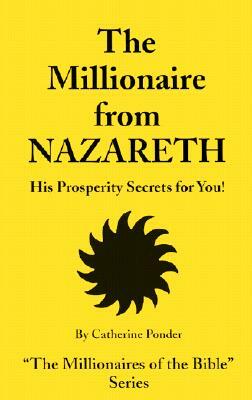 The Millionaire from Nazareth: His Prosperity Secrets for You! by Catherine Ponder