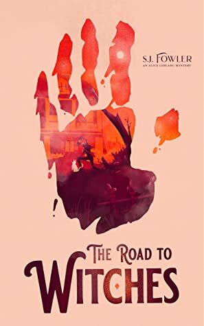 The Road to Witches (An Alice LeBlanc Mystery #1) by S.J. Fowler