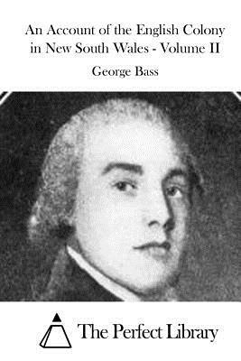 An Account of the English Colony in New South Wales - Volume II by George Bass