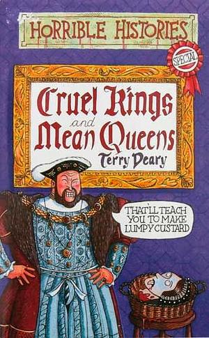 Cruel Kings And Mean Queens by Terry Deary